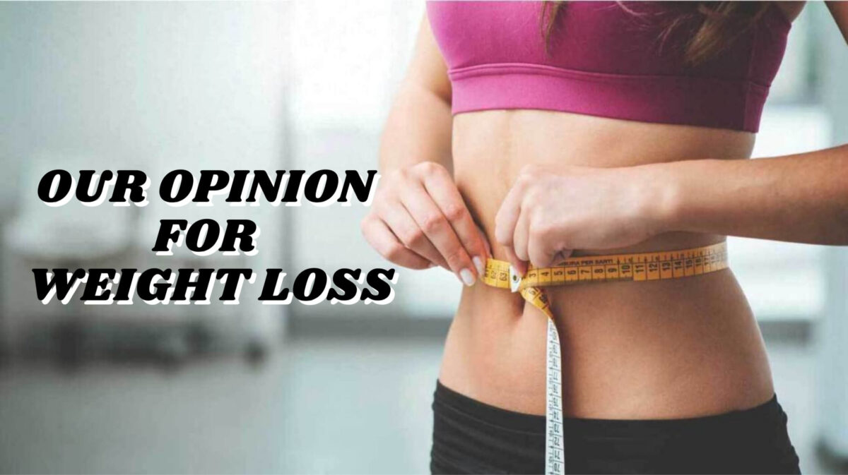 Our Opinion For Weight Loss