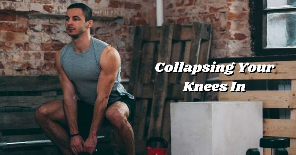 Collapsing Your Knees In