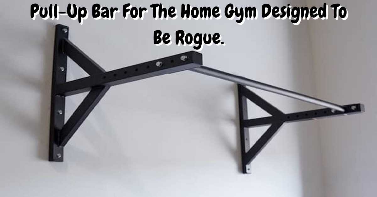 Pull up bar for the home gym designed to be rogue