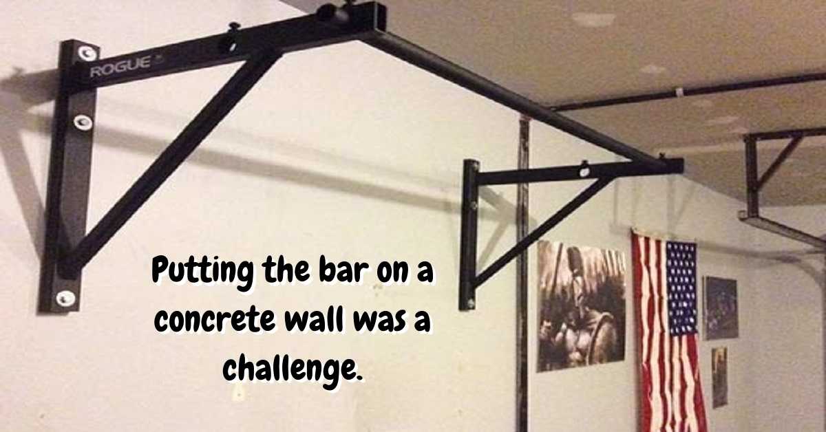 putting the bar on a concrete wall was a challenge 