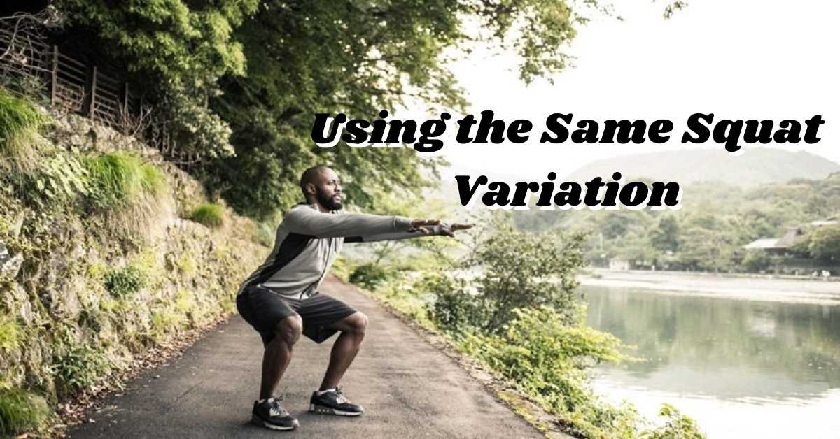 Using the Same Squat Variation Over and Over